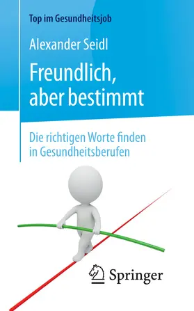 Seidl |  Freundlich, aber bestimmt – Die richtigen Worte finden in Gesundheitsberufen | eBook | Sack Fachmedien