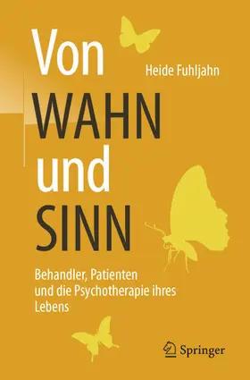 Fuhljahn | Von WAHN und SINN - Behandler, Patienten und die Psychotherapie ihres Lebens | E-Book | sack.de