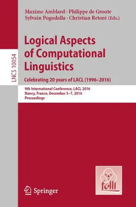 Amblard / Retoré / de Groote |  Logical Aspects of Computational Linguistics. Celebrating 20 Years of LACL (1996-2016) | Buch |  Sack Fachmedien