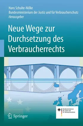 Schulte-Nölke / Bundesministerium der Justiz / Bundesministerium der Justiz und für Verbraucherschutz |  Neue Wege zur Durchsetzung des Verbraucherrechts | Buch |  Sack Fachmedien