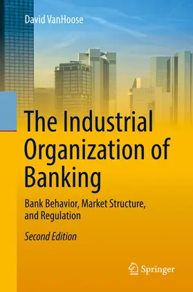 VanHoose |  The Industrial Organization of Banking | eBook | Sack Fachmedien