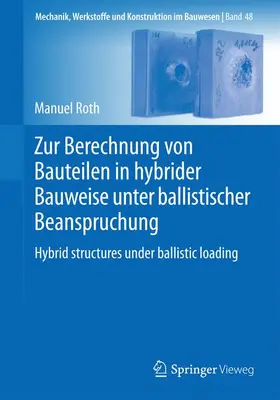 Roth |  Zur Berechnung von Bauteilen in hybrider Bauweise unter ballistischer Beanspruchung | Buch |  Sack Fachmedien