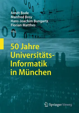 Bode / Broy / Bungartz | 50 Jahre Universitäts-Informatik in München | E-Book | sack.de