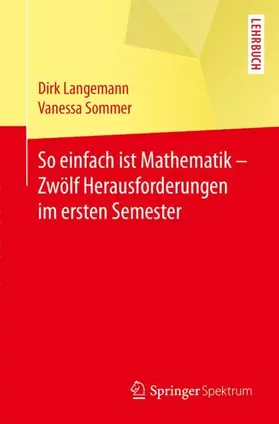 Langemann / Sommer |  So einfach ist Mathematik - Zwölf Herausforderungen im ersten Semester | Buch |  Sack Fachmedien