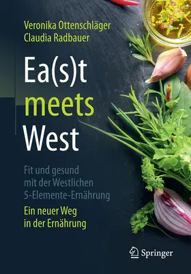 Ottenschläger / Radbauer |  Ea(s)t meets West - Fit und gesund mit der Westlichen 5-Elemente-Ernährung | eBook | Sack Fachmedien