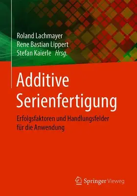 Lachmayer / Kaierle / Lippert |  Additive Serienfertigung | Buch |  Sack Fachmedien