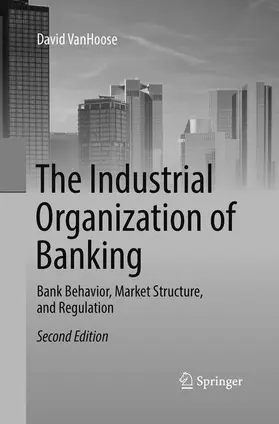 VanHoose |  The Industrial Organization of Banking | Buch |  Sack Fachmedien