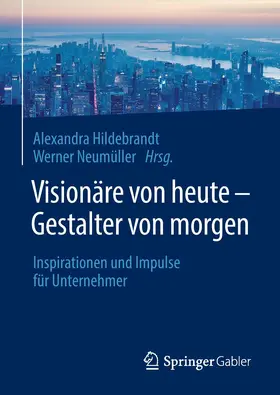 Hildebrandt / Neumüller |  Visionäre von heute - Gestalter von morgen | Buch |  Sack Fachmedien