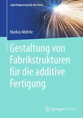 Möhrle |  Gestaltung von Fabrikstrukturen für die additive Fertigung | Buch |  Sack Fachmedien
