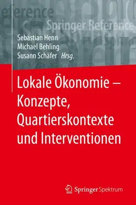 Henn / Schäfer / Behling |  Lokale Ökonomie - Konzepte, Quartierskontexte und Interventionen | Buch |  Sack Fachmedien