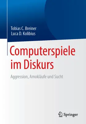 Breiner / Kolibius | Computerspiele im Diskurs: Aggression, Amokläufe und Sucht | E-Book | sack.de