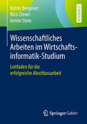 Bergener / Clever / Stein | Wissenschaftliches Arbeiten im Wirtschaftsinformatik-Studium | E-Book | sack.de