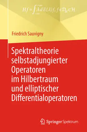 Sauvigny |  Spektraltheorie selbstadjungierter Operatoren im Hilbertraum und elliptischer Differentialoperatoren | eBook | Sack Fachmedien