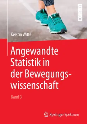 Witte |  Angewandte Statistik in der Bewegungswissenschaft (Band 3) | Buch |  Sack Fachmedien