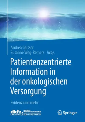 Gaisser / Weg-Remers |  Patientenzentrierte Information in der onkologischen Versorgung | Buch |  Sack Fachmedien