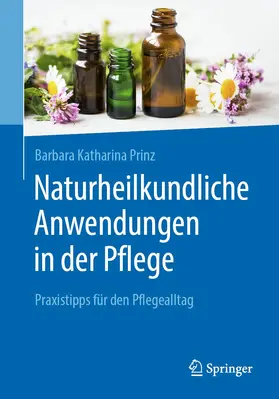 Prinz | Naturheilkundliche Anwendungen in der Pflege | Buch | 978-3-662-60476-2 | sack.de