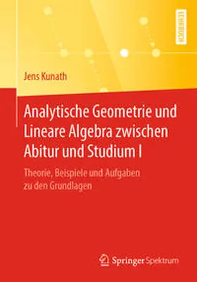 Kunath |  Analytische Geometrie und Lineare Algebra zwischen Abitur und Studium I | eBook | Sack Fachmedien