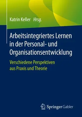 Keller |  Arbeitsintegriertes Lernen in der Personal- und Organisationsentwicklung | Buch |  Sack Fachmedien