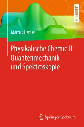 Elstner |  Physikalische Chemie II: Quantenmechanik und Spektroskopie | Buch |  Sack Fachmedien