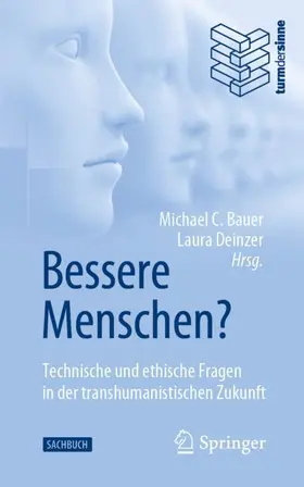 Deinzer / C. Bauer |  Bessere Menschen? Technische und ethische Fragen in der transhumanistischen Zukunft | Buch |  Sack Fachmedien