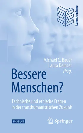 C. Bauer / Deinzer |  Bessere Menschen? Technische und ethische Fragen in der transhumanistischen Zukunft | eBook | Sack Fachmedien