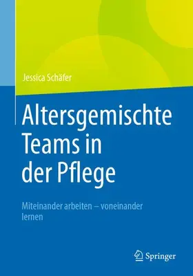 Schäfer |  Altersgemischte Teams in der Pflege | Buch |  Sack Fachmedien