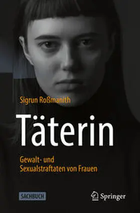 Roßmanith | Täterin - Gewalt- und Sexualstraftaten von Frauen | E-Book | sack.de