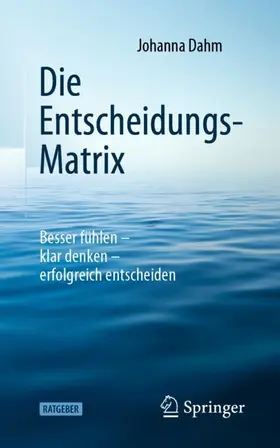 Dahm |  Die Entscheidungs-Matrix | Buch |  Sack Fachmedien