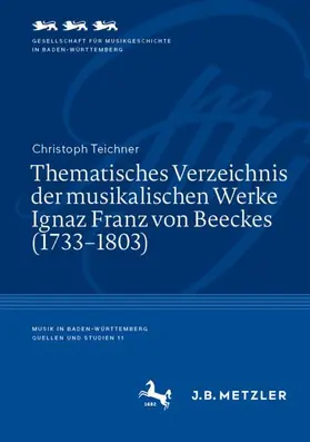 Teichner | Thematisches Verzeichnis der musikalischen Werke Ignaz Franz von Beeckes (1733¿1803) | Buch | 978-3-662-62578-1 | sack.de