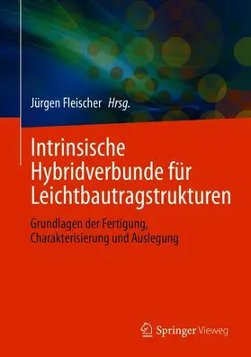 Fleischer |  Intrinsische Hybridverbunde für Leichtbautragstrukturen | Buch |  Sack Fachmedien