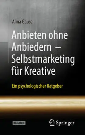 Gause |  Anbieten ohne Anbiedern - Selbstmarketing für Kreative | eBook | Sack Fachmedien
