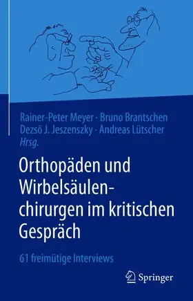 Meyer / Brantschen / Jeszenszky | Orthopäden und Wirbelsäulenchirurgen im kritischen Gespräch | Buch | 978-3-662-62984-0 | sack.de