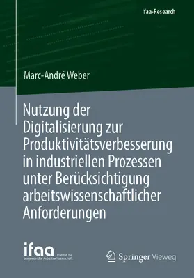 Weber |  Nutzung der Digitalisierung zur Produktivitätsverbesserung in industriellen Prozessen unter Berücksichtigung arbeitswissenschaftlicher Anforderungen | eBook | Sack Fachmedien