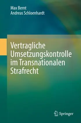 Schloenhardt / Bernt | Vertragliche Umsetzungskontrolle im Transnationalen Strafrecht | Buch | 978-3-662-63276-5 | sack.de