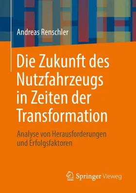 Renschler | Die Zukunft des Nutzfahrzeugs in Zeiten der Transformation | Buch | 978-3-662-63926-9 | sack.de