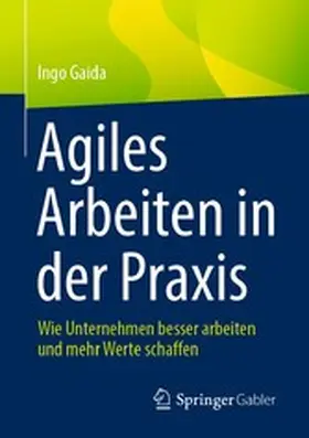 Gaida |  Agiles Arbeiten in der Praxis | eBook | Sack Fachmedien