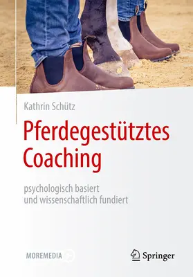 Schütz |  Pferdegestütztes Coaching - psychologisch basiert und wissenschaftlich fundiert | Buch |  Sack Fachmedien