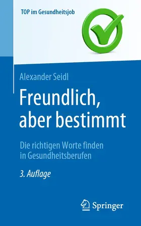 Seidl |  Freundlich, aber bestimmt – Die richtigen Worte finden in Gesundheitsberufen | eBook | Sack Fachmedien