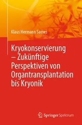 Sames |  Kryokonservierung - Zukünftige Perspektiven von Organtransplantation bis Kryonik | eBook | Sack Fachmedien