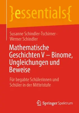 Schindler / Schindler-Tschirner |  Mathematische Geschichten V - Binome, Ungleichungen und Beweise | Buch |  Sack Fachmedien
