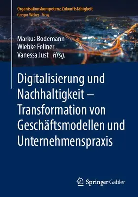 Bodemann / Just / Fellner |  Digitalisierung und Nachhaltigkeit - Transformation von Geschäftsmodellen und Unternehmenspraxis | Buch |  Sack Fachmedien