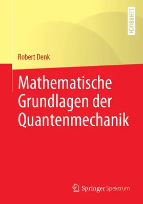 Denk |  Mathematische Grundlagen der Quantenmechanik | Buch |  Sack Fachmedien