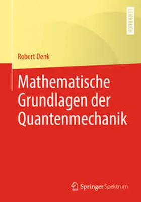 Denk |  Mathematische Grundlagen der Quantenmechanik | eBook | Sack Fachmedien