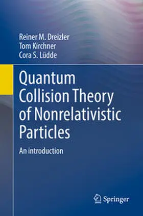 Dreizler / Lüdde / Kirchner |  Quantum Collision Theory of Nonrelativistic Particles | Buch |  Sack Fachmedien
