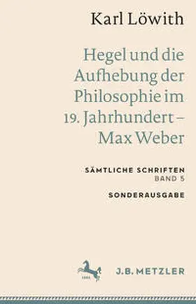 Löwith |  Karl Löwith: Hegel und die Aufhebung der Philosophie im 19. Jahrhundert - Max Weber | Buch |  Sack Fachmedien
