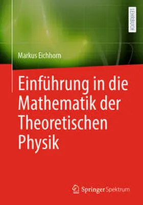 Eichhorn |  Einführung in die Mathematik der Theoretischen Physik | eBook | Sack Fachmedien