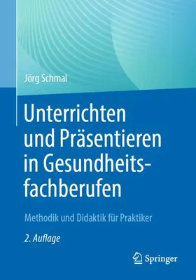 Schmal |  Unterrichten und Präsentieren in Gesundheitsfachberufen | Buch |  Sack Fachmedien