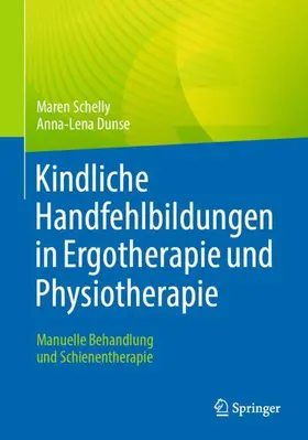 Schelly / Dunse | Kindliche Handfehlbildungen in Ergotherapie und Physiotherapie | Buch | 978-3-662-66483-4 | sack.de