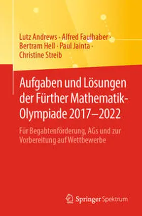 Andrews / Faulhaber / Hell |  Aufgaben und Lösungen der Fürther Mathematik-Olympiade 2017–2022 | eBook | Sack Fachmedien