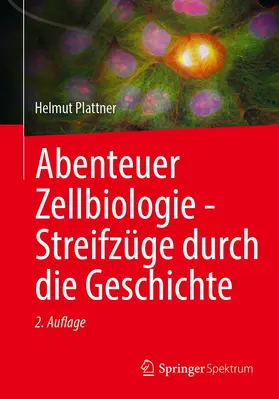 Plattner | Abenteuer Zellbiologie - Streifzüge durch die Geschichte | Buch | 978-3-662-66739-2 | sack.de